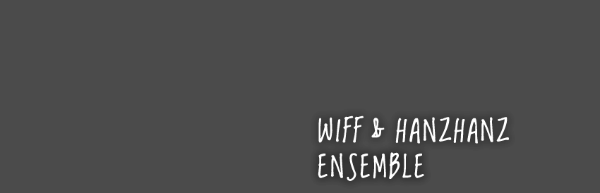WIFF und HANZHANZ ENSEMBLE